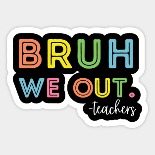 Cute End Of School Year Teacher Summer Bruh We Out Teachers Sticker